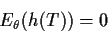 \begin{displaymath}E_\theta(h(T)) = 0
\end{displaymath}