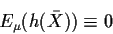 \begin{displaymath}E_\mu(h(\bar{X})) \equiv 0
\end{displaymath}