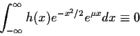 \begin{displaymath}\int_{-\infty}^\infty h(x) e^{-x^2/2} e^{\mu x} dx \equiv 0
\end{displaymath}