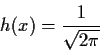 \begin{displaymath}h(x) = \frac{1}{\sqrt{2\pi}}
\end{displaymath}