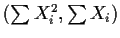 $(\sum X_i^2, \sum X_i)$