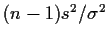 $(n-1)s^2/\sigma^2$