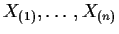 $X_{(1)}, \ldots, X_{(n)}$