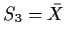 $S_3 = \bar{X}$