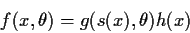 \begin{displaymath}f(x,\theta) = g(s(x),\theta)h(x)
\end{displaymath}