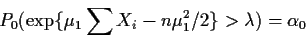 \begin{displaymath}P_0(\exp\{\mu_1 \sum X_i -n\mu_1^2/2 \}> \lambda ) = \alpha_0
\end{displaymath}