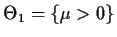 $\Theta_1=\{\mu>0\}$