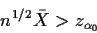 \begin{displaymath}n^{1/2}\bar{X} > z_{\alpha_0}
\end{displaymath}