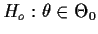 $H_o: \theta\in \Theta_0$