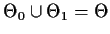 $\Theta_0 \cup \Theta_1 =
\Theta$
