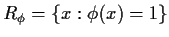 $R_\phi=\{x:\phi(x)=1\}$