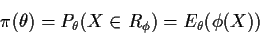 \begin{displaymath}\pi(\theta) = P_\theta(X\in R_\phi) = E_\theta(\phi(X))
\end{displaymath}