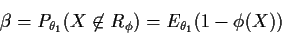 \begin{displaymath}\beta= P_{\theta_1}(X\not\in R_\phi) = E_{\theta_1}(1-\phi(X))
\end{displaymath}