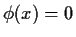$\phi(x) = 0$