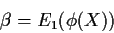 \begin{displaymath}\beta = E_1(\phi(X))
\end{displaymath}