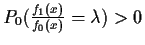 $P_0( \frac{f_1(x)}{f_0(x)} = \lambda) > 0$