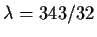 $\lambda = 343/32$