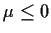 $\mu\le 0$