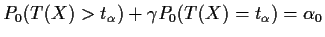 $P_0(T(X) > t_\alpha)+\gamma P_0(T(X) = t_\alpha) = \alpha_0$