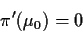 \begin{displaymath}\pi^\prime(\mu_0) =0
\end{displaymath}