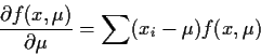 \begin{displaymath}\frac{\partial f(x,\mu)}{\partial\mu} = \sum(x_i-\mu) f(x,\mu)
\end{displaymath}