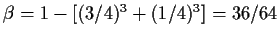 $\beta = 1-[(3/4)^3+(1/4)^3] = 36/64$