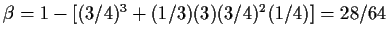 $\beta =1-[(3/4)^3 +(1/3)(3)(3/4)^2(1/4)] = 28/64$