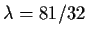 $\lambda=81/32$