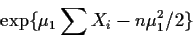 \begin{displaymath}\exp\{\mu_1 \sum X_i -n\mu_1^2/2 \}
\end{displaymath}