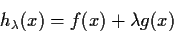 \begin{displaymath}h_\lambda(x) = f(x) + \lambda g(x)
\end{displaymath}