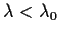 $\lambda < \lambda_0$