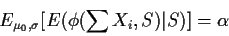 \begin{displaymath}E_{\mu_0,\sigma}[E(\phi(\sum X_i, S)\vert S)] = \alpha
\end{displaymath}