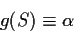 \begin{displaymath}g(S) \equiv \alpha
\end{displaymath}