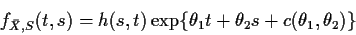 \begin{displaymath}f_{\bar{X},S}(t,s) = h(s,t) \exp\{\theta_1 t + \theta_2 s +c(\theta_1,\theta_2)\}
\end{displaymath}