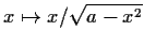 $x\mapsto x/\sqrt{a-x^2}$