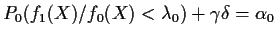 $P_0(f_1(X)/f_0(X) < \lambda_0)+\gamma\delta = \alpha_0$