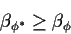 \begin{displaymath}\beta_{\phi^*} \ge \beta_\phi
\end{displaymath}