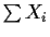 $\sum X_i$