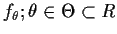 $f_\theta;\theta\in \Theta\subset R$