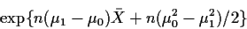 \begin{displaymath}\exp\{ n(\mu_1-\mu_0)\bar{X} + n(\mu_0^2-\mu_1^2)/2\}
\end{displaymath}