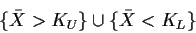 \begin{displaymath}\{\bar{X} > K_U\} \cup \{ \bar{X} < K_L\}
\end{displaymath}