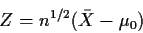 \begin{displaymath}Z=n^{1/2}(\bar{X} -\mu_0)
\end{displaymath}