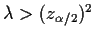 $\lambda > (z_{\alpha/2})^2$