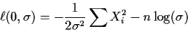 \begin{displaymath}\ell(0,\sigma) = -\frac{1}{2\sigma^2} \sum X_i^2 -n\log(\sigma)
\end{displaymath}