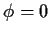 $\phi=0$