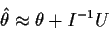 \begin{displaymath}\hat\theta \approx \theta + I^{-1} U
\end{displaymath}