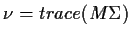 $\nu=trace(M\Sigma)$