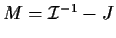 $M={\cal I}^{-1} - J$