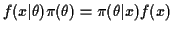 $\displaystyle f(x\vert\theta)\pi(\theta) = \pi(\theta\vert x)f(x)
$