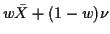 $\displaystyle w\bar{X} +(1-w)\nu
$